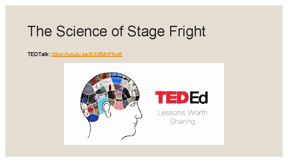 The Science of Stage Fright TEDTalk: https: //youtu. be/K 93 f. Mn. FKwf. I