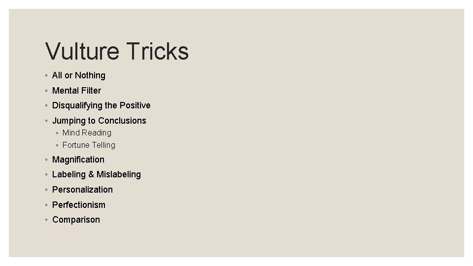 Vulture Tricks ◦ All or Nothing ◦ Mental Filter ◦ Disqualifying the Positive ◦