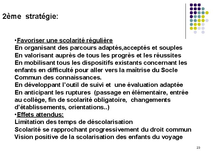 2ème stratégie: • Favoriser une scolarité régulière En organisant des parcours adaptés, acceptés et