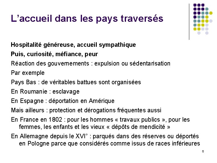 L’accueil dans les pays traversés Hospitalité généreuse, accueil sympathique Puis, curiosité, méfiance, peur Réaction