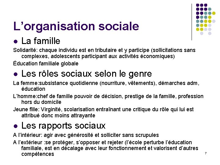 L’organisation sociale La famille Solidarité: chaque individu est en tributaire et y participe (sollicitations