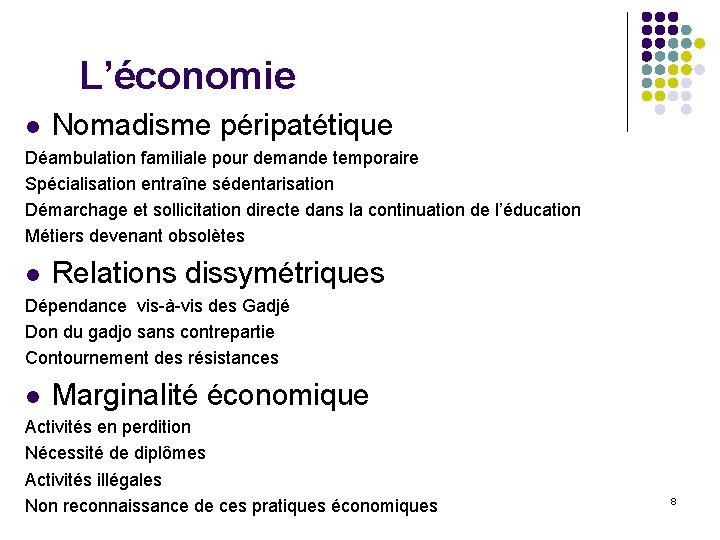 L’économie Nomadisme péripatétique Déambulation familiale pour demande temporaire Spécialisation entraîne sédentarisation Démarchage et sollicitation