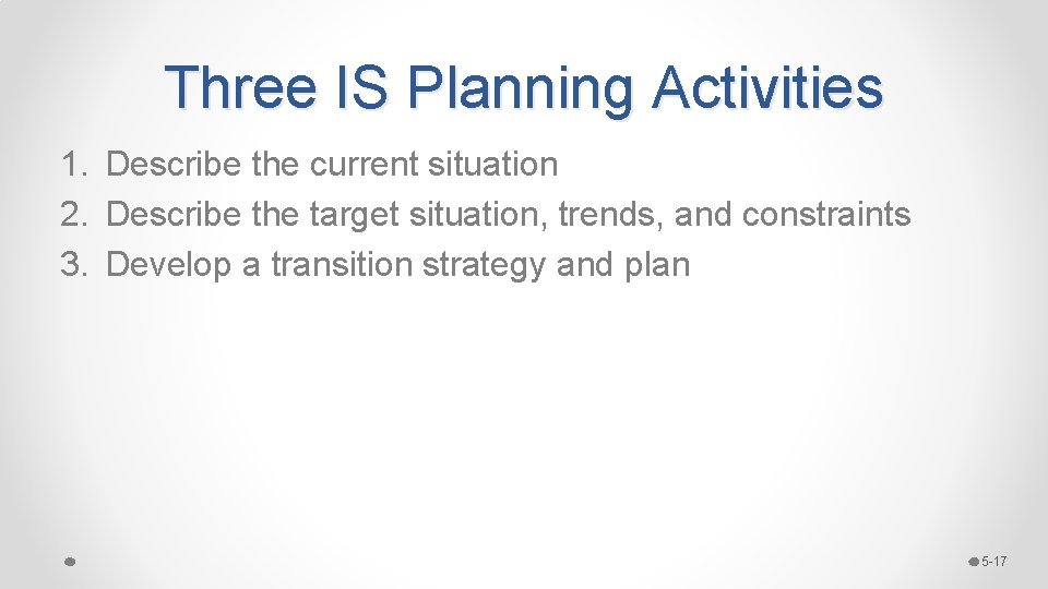 Three IS Planning Activities 1. Describe the current situation 2. Describe the target situation, Three IS Planning Activities 1. Describe the current situation 2. Describe the target situation,