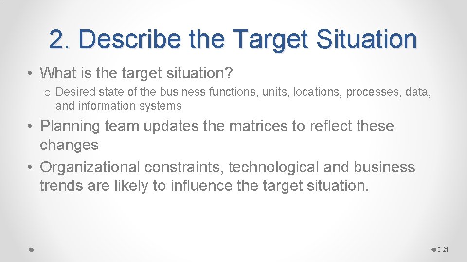 2. Describe the Target Situation • What is the target situation? o Desired state 2. Describe the Target Situation • What is the target situation? o Desired state