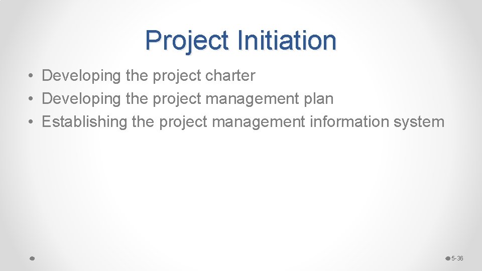 Project Initiation • Developing the project charter • Developing the project management plan • Project Initiation • Developing the project charter • Developing the project management plan •