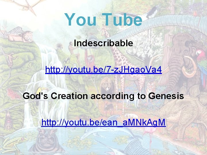 You Tube Indescribable http: //youtu. be/7 -z. JHgao. Va 4 God's Creation according to