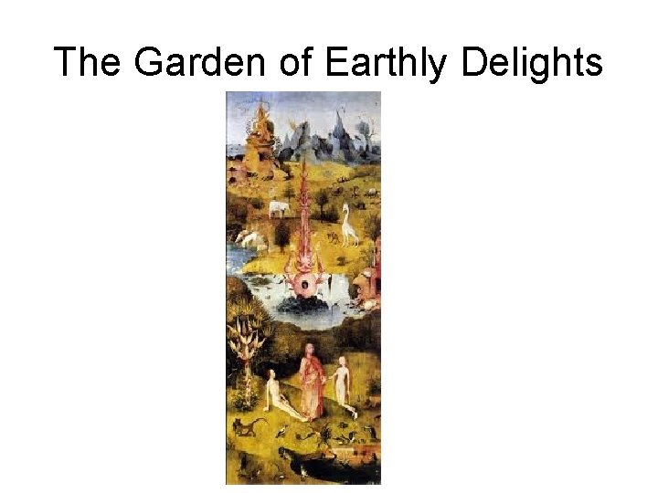 The Garden of Earthly Delights 