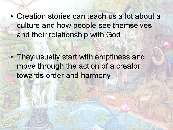  • Creation stories can teach us a lot about a culture and how