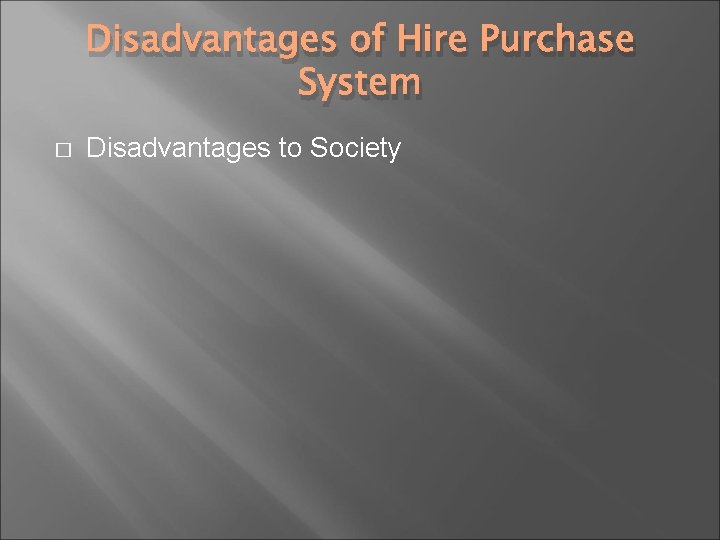 Disadvantages of Hire Purchase System � Disadvantages to Society 