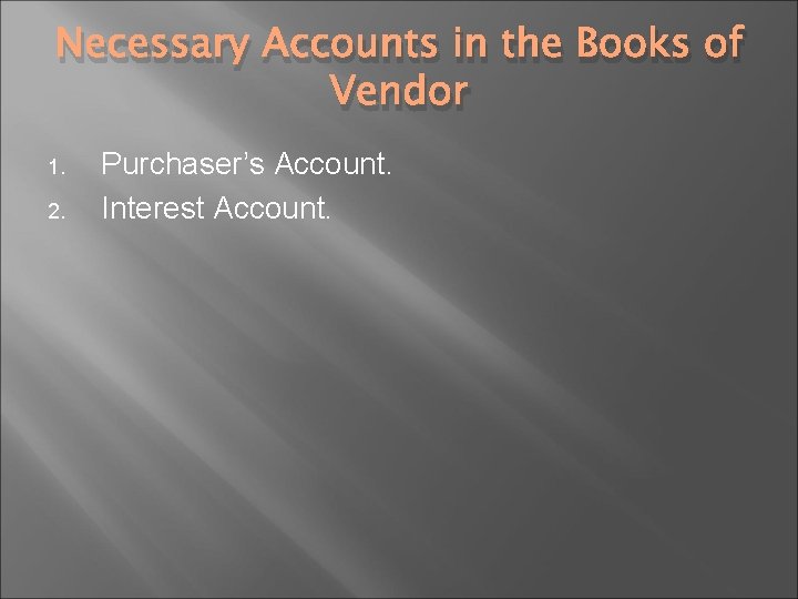 Necessary Accounts in the Books of Vendor 1. 2. Purchaser’s Account. Interest Account. 