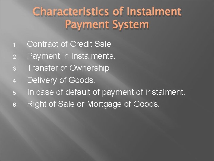 Characteristics of Instalment Payment System 1. 2. 3. 4. 5. 6. Contract of Credit