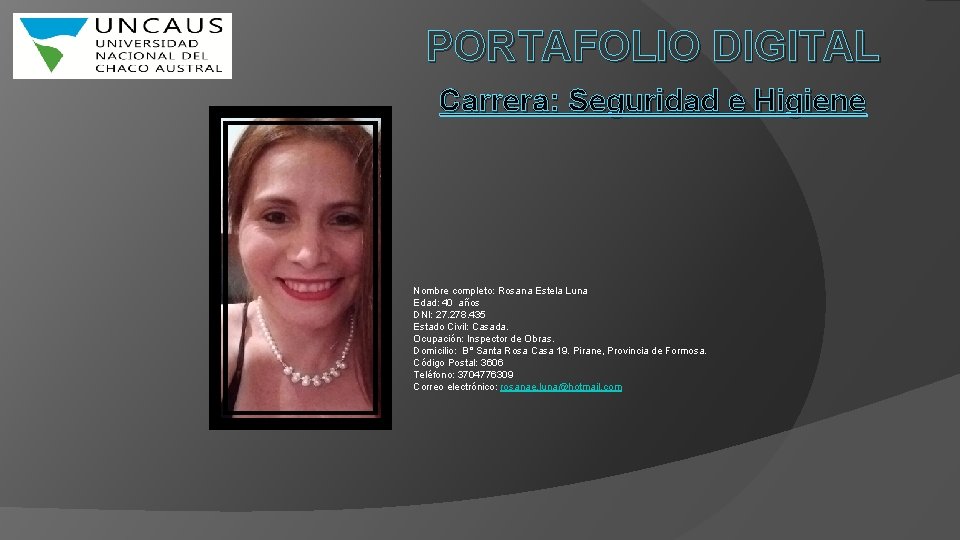 PORTAFOLIO DIGITAL Carrera: Seguridad e Higiene Nombre completo: Rosana Estela Luna Edad: 40 años