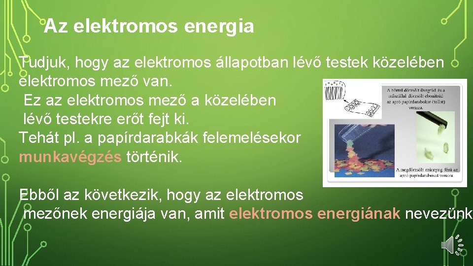Az elektromos energia Tudjuk, hogy az elektromos állapotban lévő testek közelében elektromos mező van.