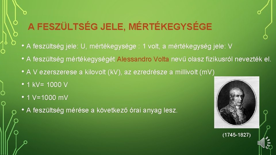 A FESZÜLTSÉG JELE, MÉRTÉKEGYSÉGE • A feszültség jele: U, mértékegysége : 1 volt, a