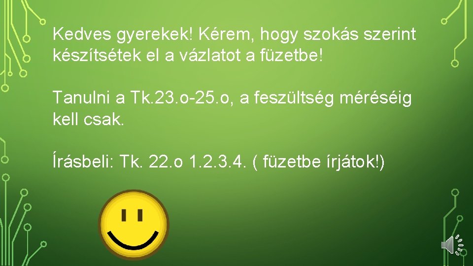 Kedves gyerekek! Kérem, hogy szokás szerint készítsétek el a vázlatot a füzetbe! Tanulni a