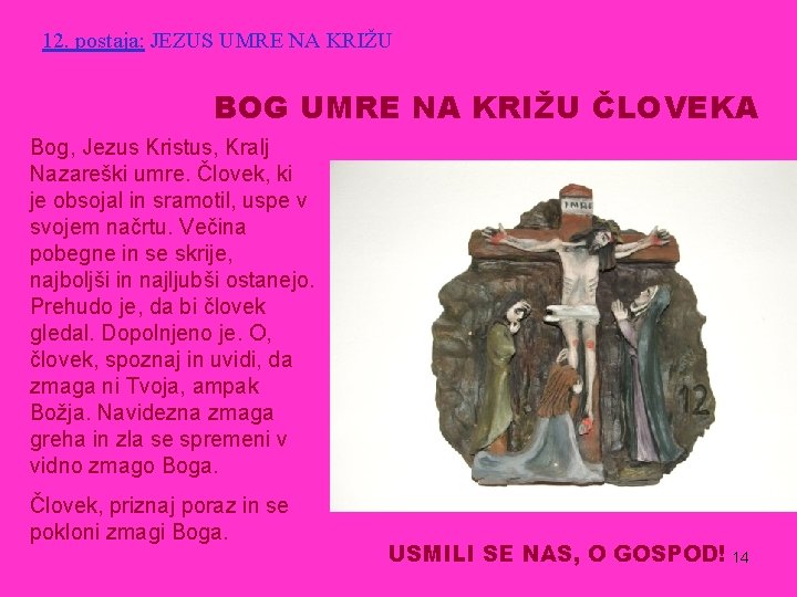 12. postaja: JEZUS UMRE NA KRIŽU BOG UMRE NA KRIŽU ČLOVEKA Bog, Jezus Kristus,