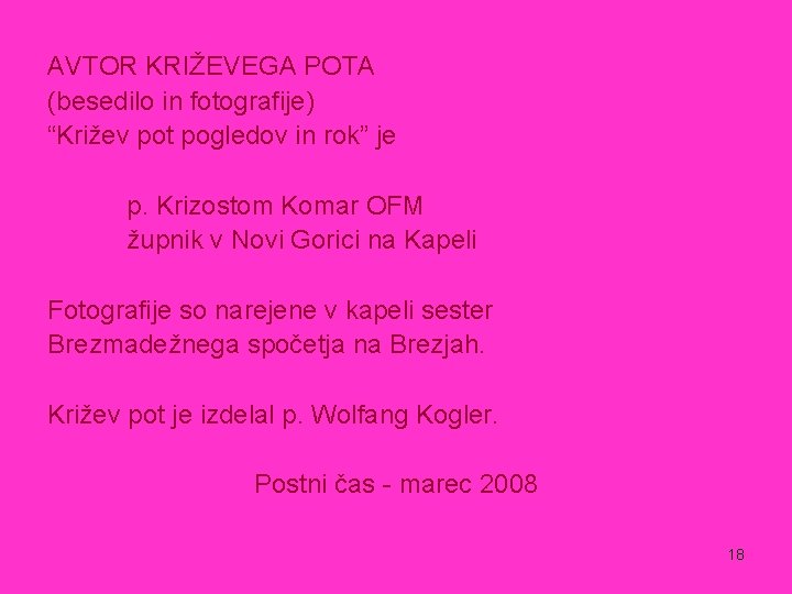 AVTOR KRIŽEVEGA POTA (besedilo in fotografije) “Križev pot pogledov in rok” je p. Krizostom