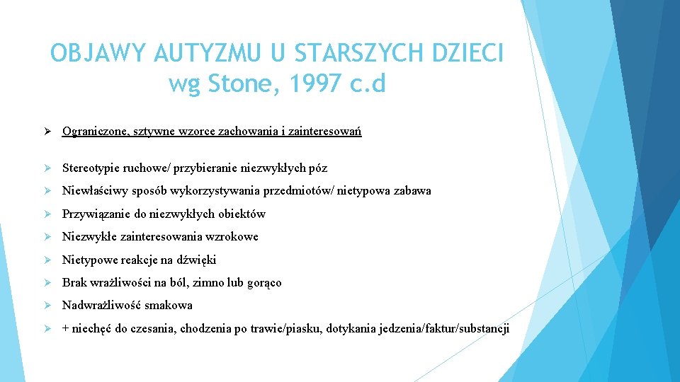 OBJAWY AUTYZMU U STARSZYCH DZIECI wg Stone, 1997 c. d Ø Ograniczone, sztywne wzorce