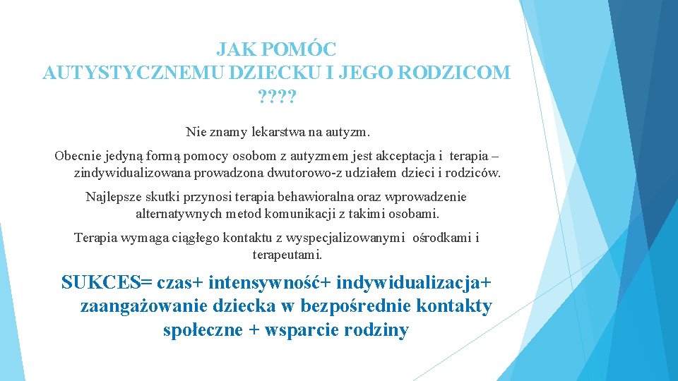 JAK POMÓC AUTYSTYCZNEMU DZIECKU I JEGO RODZICOM ? ? Nie znamy lekarstwa na autyzm.