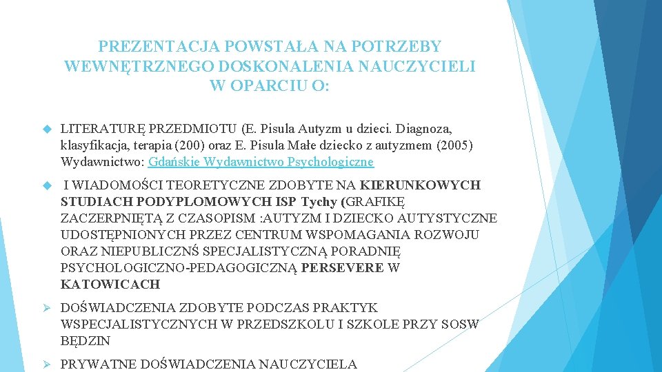 PREZENTACJA POWSTAŁA NA POTRZEBY WEWNĘTRZNEGO DOSKONALENIA NAUCZYCIELI W OPARCIU O: LITERATURĘ PRZEDMIOTU (E. Pisula