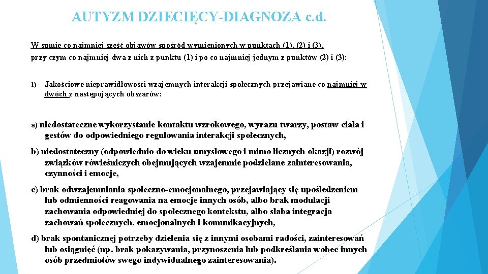 AUTYZM DZIECIĘCY-DIAGNOZA c. d. W sumie co najmniej sześć objawów spośród wymienionych w punktach