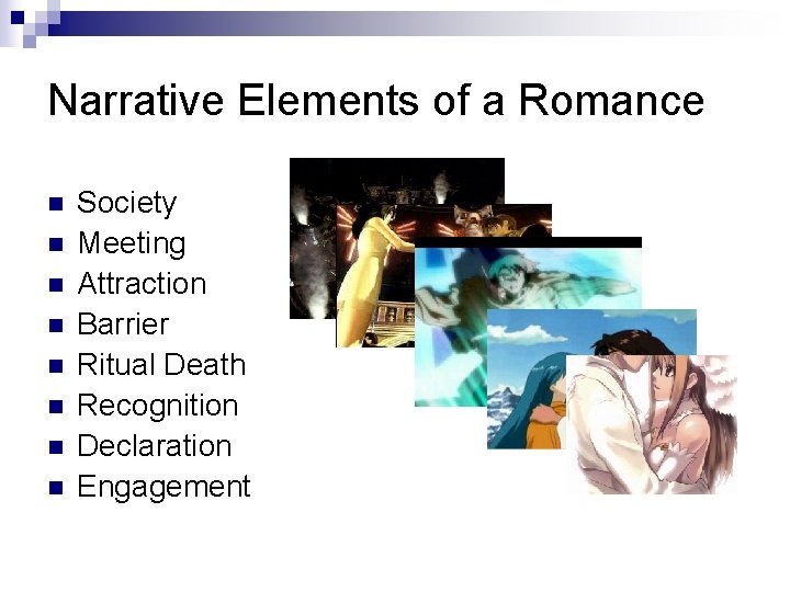 Narrative Elements of a Romance n n n n Society Meeting Attraction Barrier Ritual