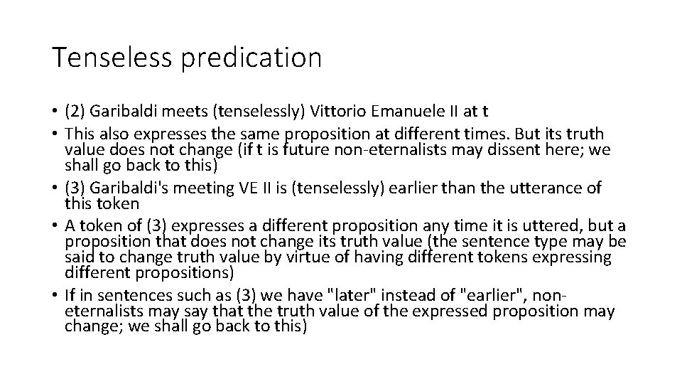 Tenseless predication • (2) Garibaldi meets (tenselessly) Vittorio Emanuele II at t • This