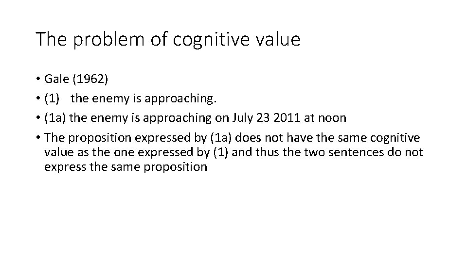 The problem of cognitive value • Gale (1962) • (1) the enemy is approaching.