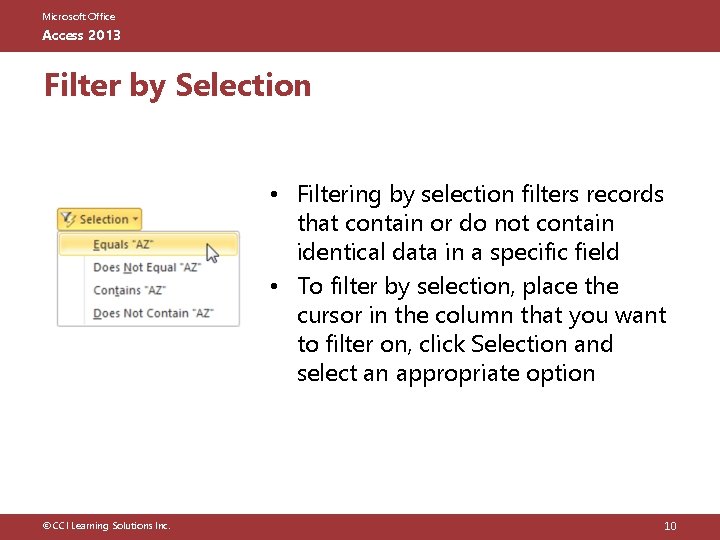 Microsoft Office Access 2013 Filter by Selection • Filtering by selection filters records that