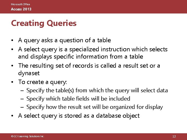 Microsoft Office Access 2013 Creating Queries • A query asks a question of a