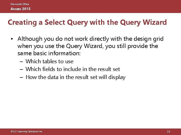 Microsoft Office Access 2013 Creating a Select Query with the Query Wizard • Although