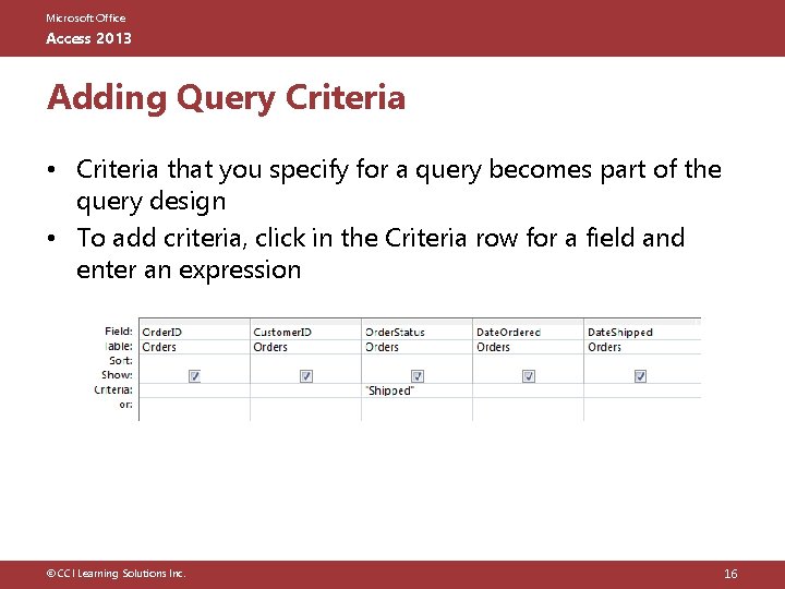 Microsoft Office Access 2013 Adding Query Criteria • Criteria that you specify for a