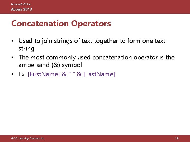 Microsoft Office Access 2013 Concatenation Operators • Used to join strings of text together
