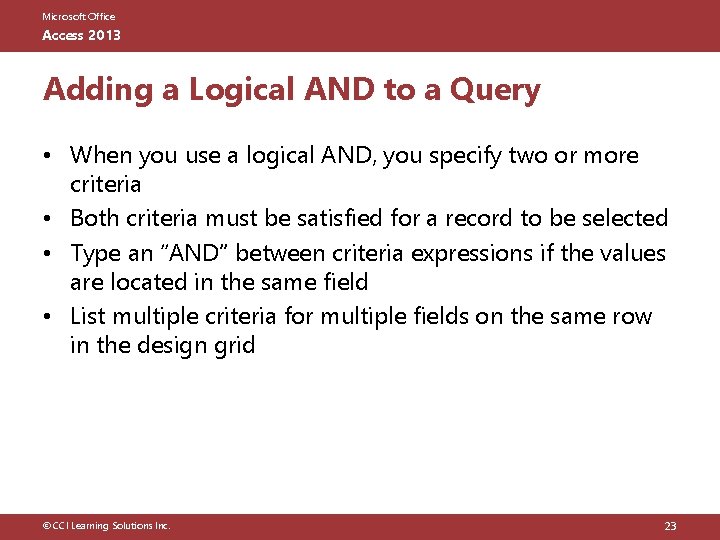 Microsoft Office Access 2013 Adding a Logical AND to a Query • When you