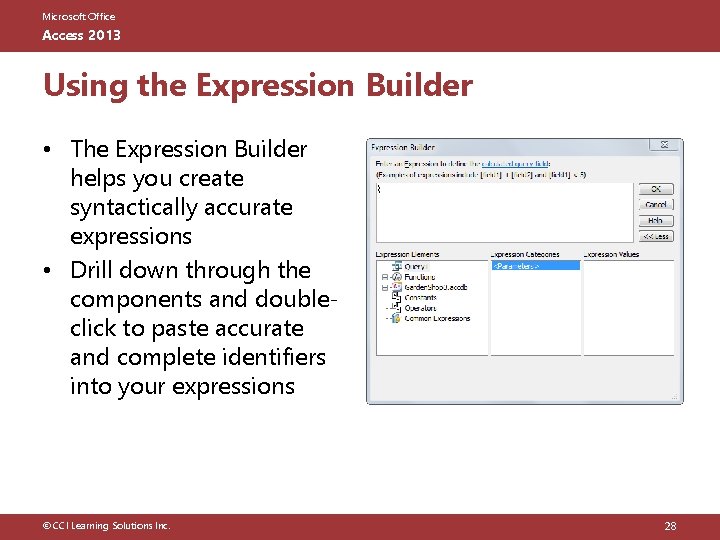 Microsoft Office Access 2013 Using the Expression Builder • The Expression Builder helps you