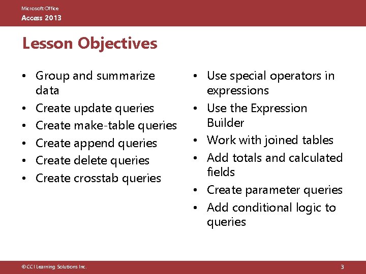 Microsoft Office Access 2013 Lesson Objectives • Group and summarize data • Create update