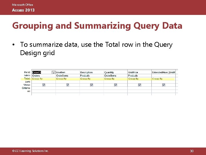 Microsoft Office Access 2013 Grouping and Summarizing Query Data • To summarize data, use