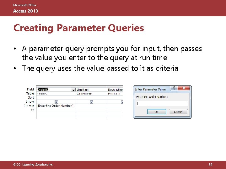 Microsoft Office Access 2013 Creating Parameter Queries • A parameter query prompts you for