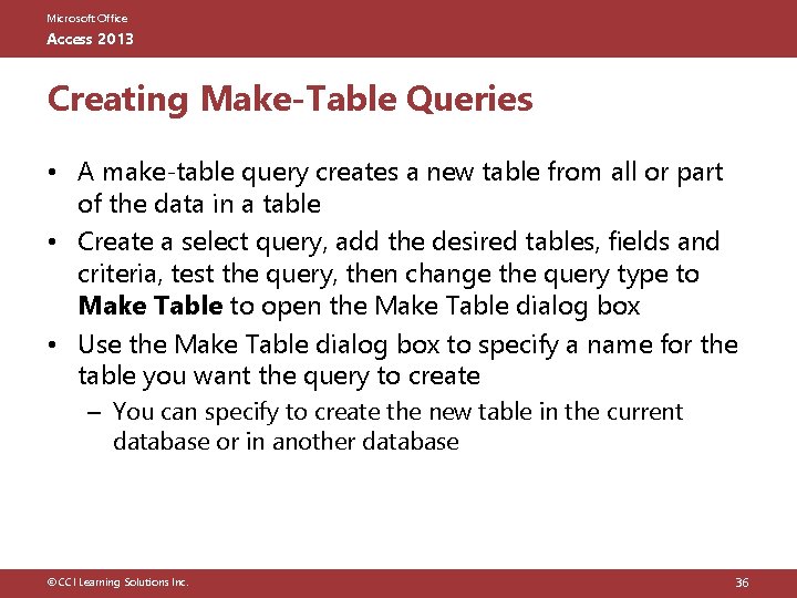 Microsoft Office Access 2013 Creating Make-Table Queries • A make-table query creates a new