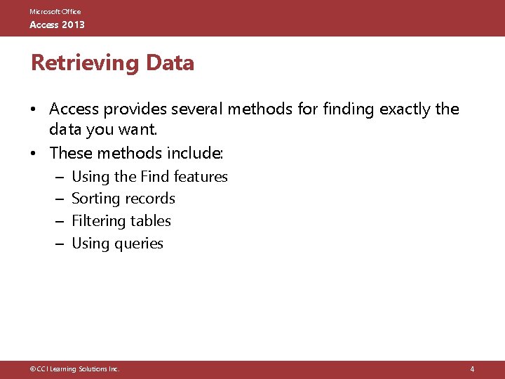 Microsoft Office Access 2013 Retrieving Data • Access provides several methods for finding exactly