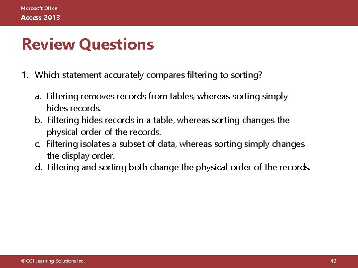 Microsoft Office Access 2013 Review Questions 1. Which statement accurately compares filtering to sorting?