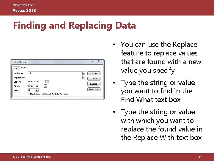 Microsoft Office Access 2013 Finding and Replacing Data • You can use the Replace