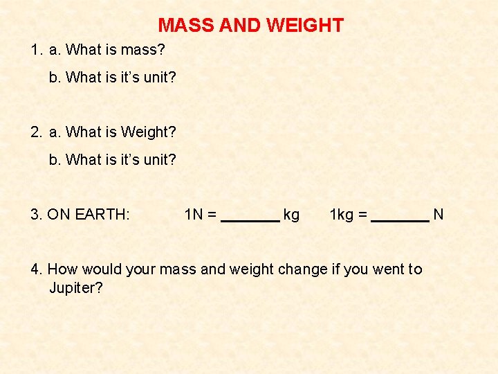 MASS AND WEIGHT 1. a. What is mass? b. What is it’s unit? 2. MASS AND WEIGHT 1. a. What is mass? b. What is it’s unit? 2.