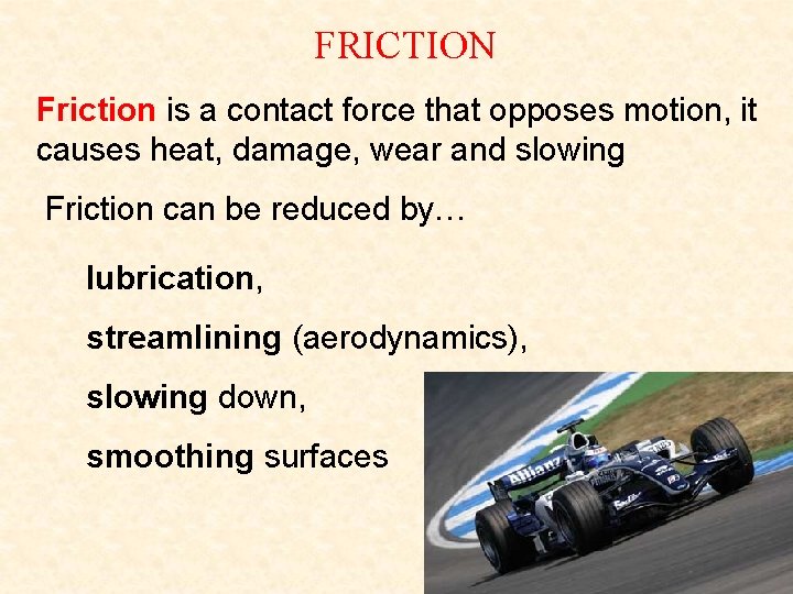 FRICTION Friction is a contact force that opposes motion, it causes heat, damage, wear FRICTION Friction is a contact force that opposes motion, it causes heat, damage, wear