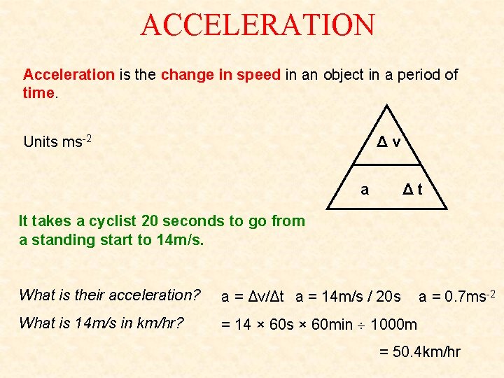 ACCELERATION Acceleration is the change in speed in an object in a period of ACCELERATION Acceleration is the change in speed in an object in a period of