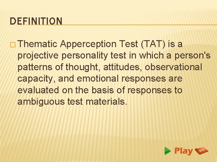 DEFINITION � Thematic Apperception Test (TAT) is a projective personality test in which a