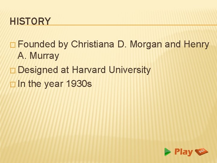 HISTORY � Founded by Christiana D. Morgan and Henry A. Murray � Designed at