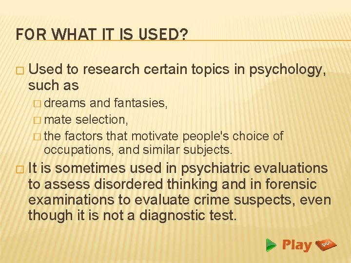 FOR WHAT IT IS USED? � Used to research certain topics in psychology, such