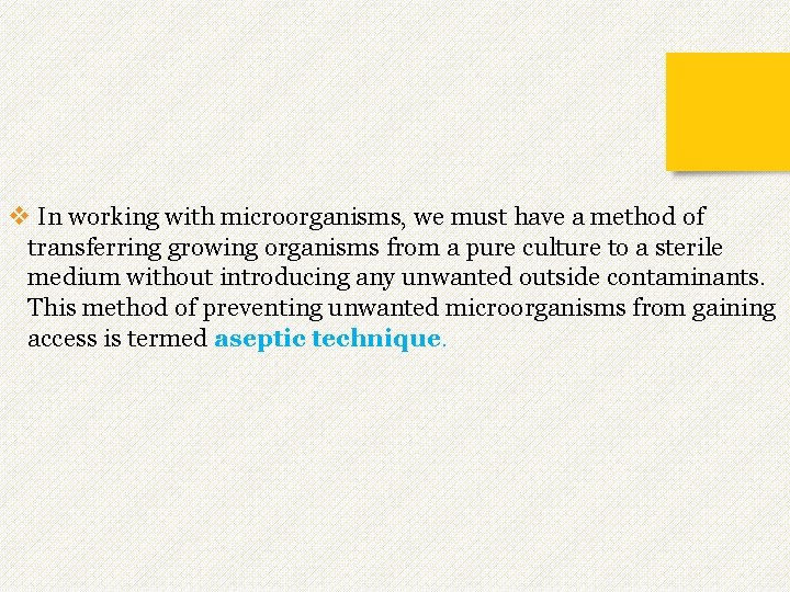 v In working with microorganisms, we must have a method of transferring growing organisms