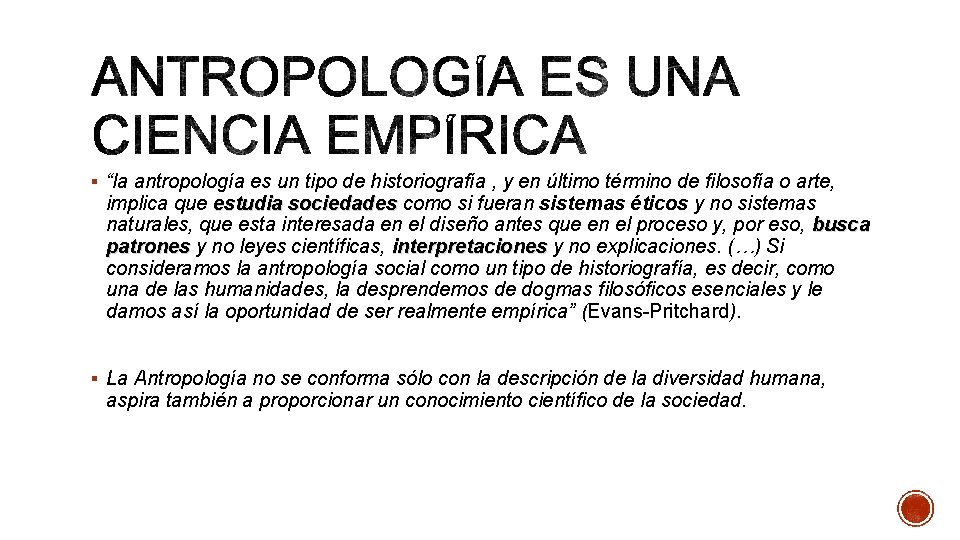 § “la antropología es un tipo de historiografía , y en último término de